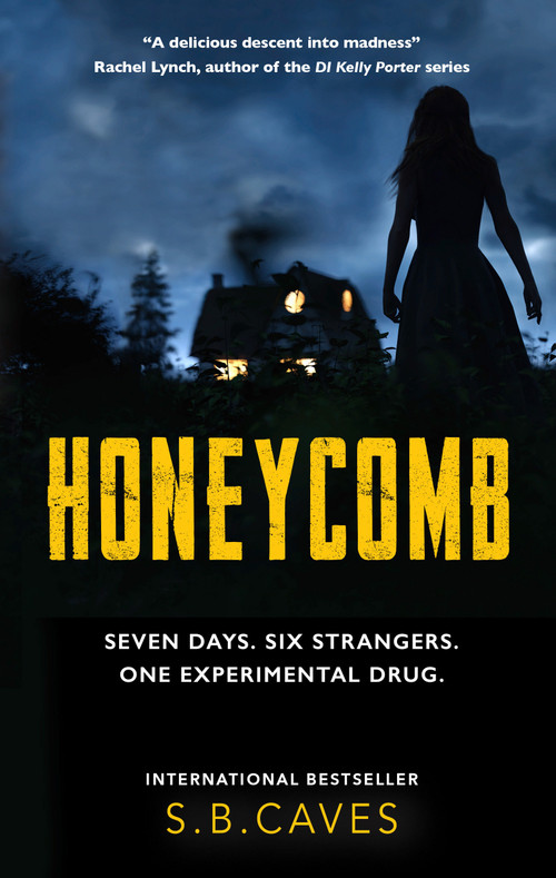 Honeycomb (Seven Days. Six Strangers. One Experimental Drug.) by S B Caves, 9781915523211