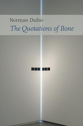 The Quotations of Bone by Norman Dubie, 9781556594830