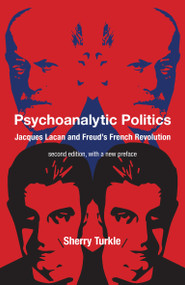 Psychoanalytic Politics, second edition, with a new preface (Jacques Lacan and Freud's French Revolution) by Sherry Turkle, 9780262548175