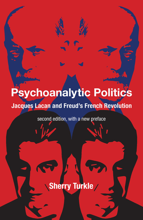 Psychoanalytic Politics, second edition, with a new preface (Jacques Lacan and Freud's French Revolution) by Sherry Turkle, 9780262548175