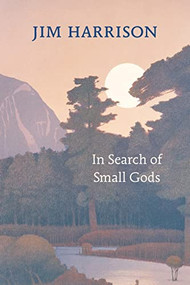 In Search of Small Gods by Jim Harrison, 9781556593192