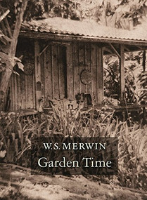 Garden Time by W. S. Merwin, 9781556594991