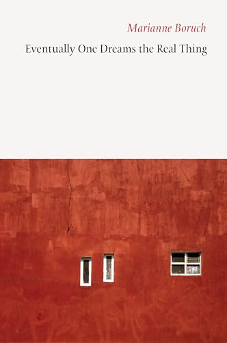 Eventually One Dreams the Real Thing by Marianne Boruch, 9781556594915