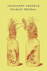 Imaginary Vessels by Paisley Rekdal, Andrea Modica, 9781556594977