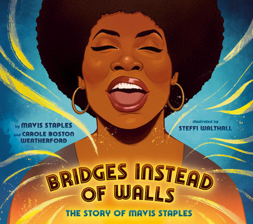 Bridges Instead of Walls (The Story of Mavis Staples) by Mavis Staples, Carole Boston Weatherford, Steffi Walthall, 9780593624692