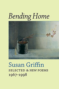 Bending Home (New & Collected Poems) by Susan Griffin, 9781556590870