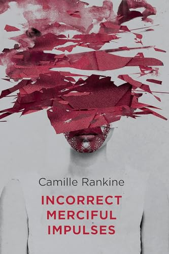 Incorrect Merciful Impulses by Camille Rankine, 9781556594908