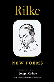 Rilke: New Poems by Rainer Maria Rilke, Joseph Cadora, Robert Hass, 9781556594250