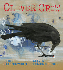 Clever Crow by Chris Butterworth, Olivia Lomenech Gill, 9781536235425