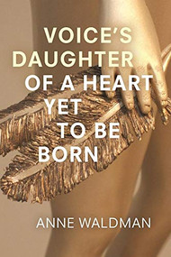 Voice's Daughter of a Heart Yet To Be Born by Anne Waldman, 9781566894388