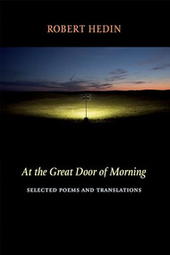 At the Great Door of Morning (Selected Poems and Translations) by Robert Hedin, 9781556595042