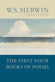 The First Four Books of Poems by W.S. Merwin, 9781556591396