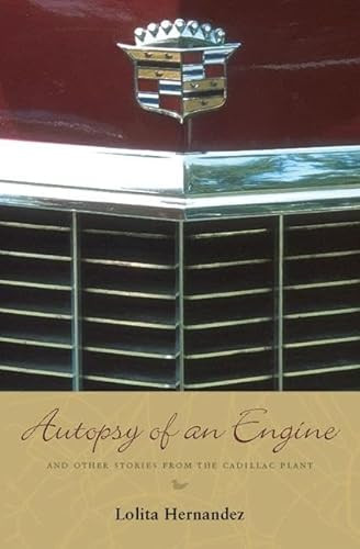Autopsy of an Engine (and Other Stories from the Cadillac Plant) by Lolita Hernandez, 9781566891615
