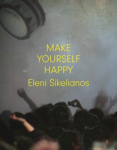 Make Yourself Happy by Eleni Sikelianos, 9781566894593