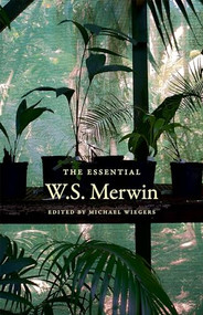 The Essential W.S. Merwin by W. S. Merwin, Michael Wiegers, 9781556595134