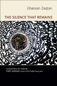 The Silence That Remains: Selected Poems by Ghassan Zaqtan, Fady Joudah, 9781556595141