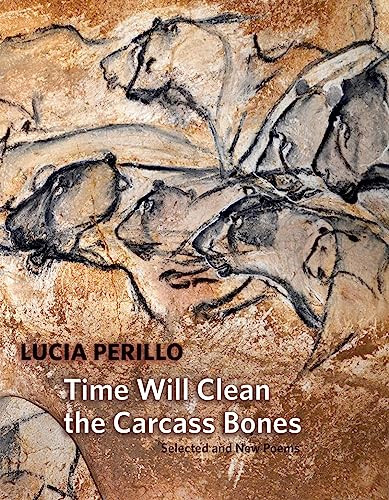 Time Will Clean the Carcass Bones: Selected and New Poems by Lucia Perillo, 9781556595028