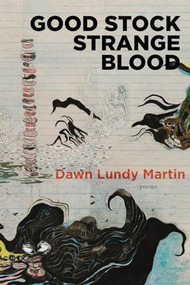 Good Stock Strange Blood by Dawn Lundy Martin, 9781566894715