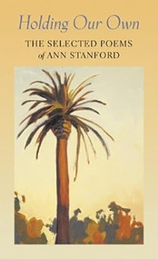 Holding Our Own (The Selected Poetry of Ann Stanford) by Ann Stanford, David Trinidad, Maxime Scattes, Maxine Scates, 9781556591587