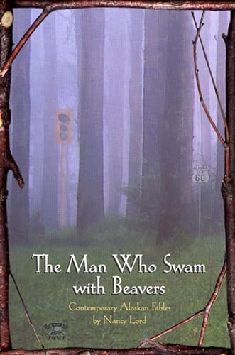 The Man Who Swam with Beavers by Nancy Lord, 9781566891103