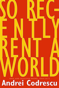 So Recently Rent a World (New and Selected Poems) by Andrei Codrescu, 9781566893008
