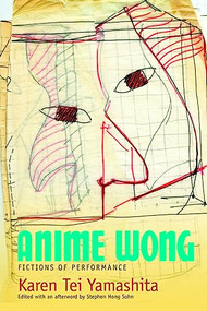 Anime Wong (Fictions of Performance) by Karen Tei Yamashita, Stephen Hong Sohn, 9781566893404