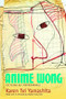 Anime Wong (Fictions of Performance) by Karen Tei Yamashita, Stephen Hong Sohn, 9781566893404