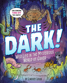 The Dark! (Wild Life in the Mysterious World of Caves) by Lindsey Leigh, Lindsey Leigh, 9780593662595