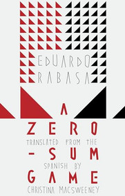 A Zero-Sum Game by Eduardo Rabasa, Christina MacSweeney, 9781941920381