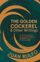The Golden Cockerel & Other Writings by Juan Rulfo, Douglas J. Weatherford, 9781941920589