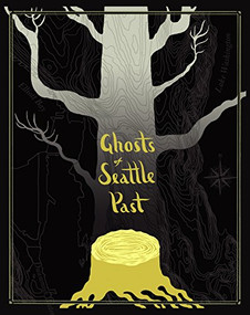 Ghosts of Seattle Past by Jaimee Garbacik, Joshua Powell, 9781634059640
