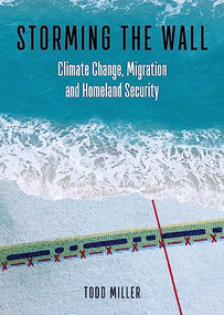 Storming the Wall (Climate Change, Migration, and Homeland Security) by Todd Miller, 9780872867154