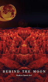 Behind the Moon by Madison Smartt Bell, 9780872867369