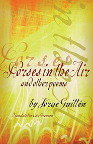 Horses in the Air and Other Poems (Spanish Edition) by Jorge Guillén, Cola Franzen, 9780872863521
