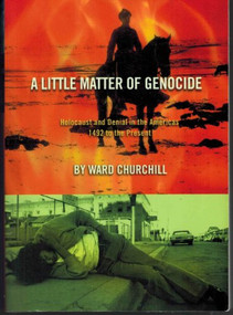 A Little Matter of Genocide (Holocaust and Denial in the Americas 1492 to the Present) by Ward Churchill, 9780872863231