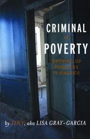 Criminal of Poverty (Growing Up Homeless in America) by Tiny, aka Lisa Gray-Garcia, 9781931404075