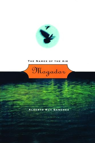 Mogador (The Names of the Air) by Alberto Ruy Sánchez, Mark Schafer, 9780872862715