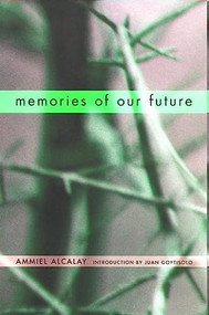 Memories of Our Future (Selected Essays 1982-1999) by Ammiel Alcalay, Juan Goytisolo, 9780872863606