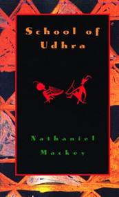 School of Udhra by Nathaniel Mackey, 9780872862784