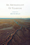 An Archaeology of Yearning by Bruce Mills, 9780983934691