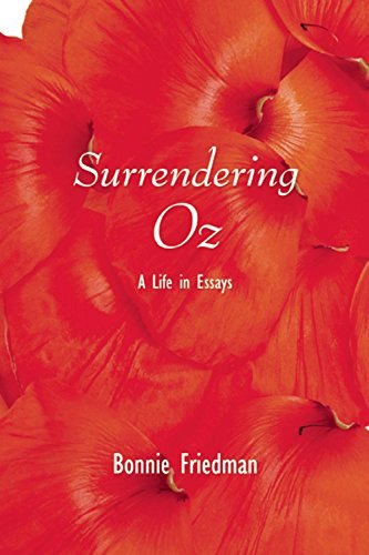 Surrendering Oz (A Life in Essays) by Bonnie Friedman, 9780989753227