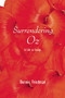 Surrendering Oz (A Life in Essays) by Bonnie Friedman, 9780989753227