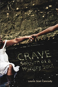Crave (Sojourn of a Hungry Soul) by Laurie Jean Cannady, 9780989753296