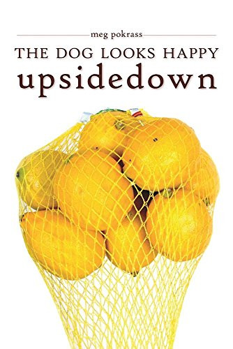 The Dog Looks Happy Upside Down by Meg Pokrass, 9780990322122