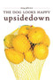 The Dog Looks Happy Upside Down by Meg Pokrass, 9780990322122