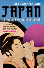 Japan Through the Looking Glass by Alan Macfarlane, 9781861979674