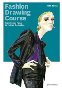 Fashion Drawing Course (From Human Figure to Fashion Illustration) by Juan Baeza, Susana Saulquin, 9788415967064