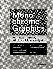 Monochrome Graphics (Maximum Creativity within a Minimum Budget) by Lin Shijian, Isabella Meischberger, Mike Rabensteiner, 9788415967309
