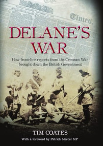 Delane's War (How Front-Line Reports from the Crimean War Brought Down the British Government) by Tim  Coates, 9781849540124