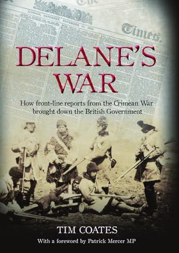 Delane's War (How Front-Line Reports from the Crimean War Brought Down the British Government) by Tim  Coates, 9781849540124